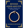 Beyond Good and Evil: Philosophy of Morality, Truth, and Human Strength (Deluxe Hardbound Edition)