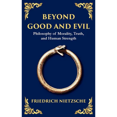 Beyond Good and Evil: Philosophy of Morality, Truth, and Human Strength (Deluxe Hardbound Edition)
