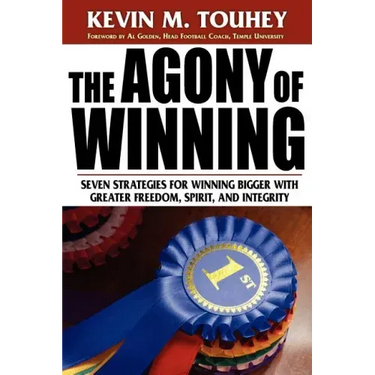 The Agony of Winning: Seven Strategies for Winning Bigger with Greater Freedom, Spirit and Integrity