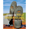 Cases in Field Epidemiology: A Global Perspective: A Global Perspective