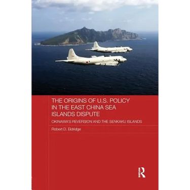 The Origins of U.S. Policy in the East China Sea Islands Dispute: Okinawa's Reversion and the Senkaku Islands