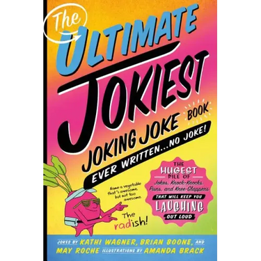 The Ultimate Jokiest Joking Joke Book Ever Written . . . No Joke!: The Hugest Pile of Jokes, Knock-Knocks, Puns, and Knee-Slappers That Will Keep You