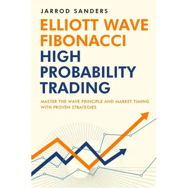 Elliott Wave - Fibonacci High Probability Trading: Master The Wave Principle and Market Timing With Proven Strategies