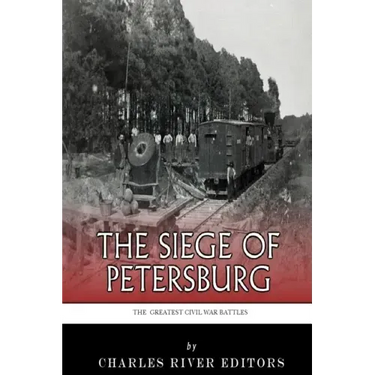 The Greatest Civil War Battles: The Siege of Petersburg