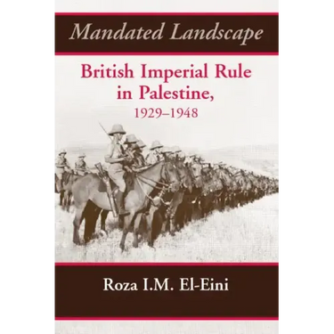Mandated Landscape: British Imperial Rule in Palestine 1929-1948