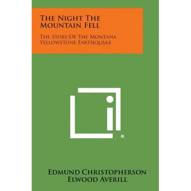 The Night the Mountain Fell: The Story of the Montana Yellowstone Earthquake