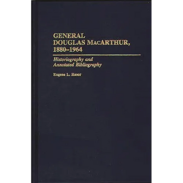 General Douglas Macarthur, 1880-1964: Historiography and Annotated Bibliography