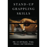 Stand-Up Grappling Skills: The Art Of Hooks, Trips, Throws And Takedowns: Pro Fighters