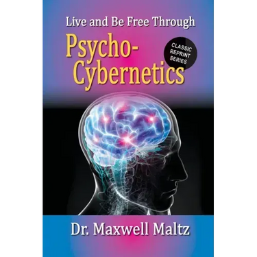 Live and Be Free Through Psycho-Cybernetics