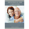Devotional for Caregivers: Finding Strength Through Faith