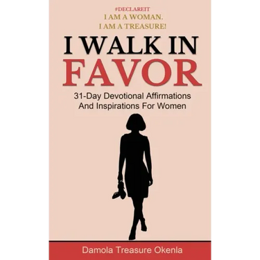 I Walk In Favor: 31-Day Devotional Affirmations And Inspirations For Women