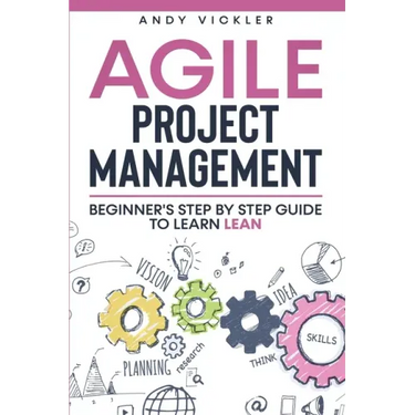Agile Project Management: Beginner's step by step guide to Learn Lean