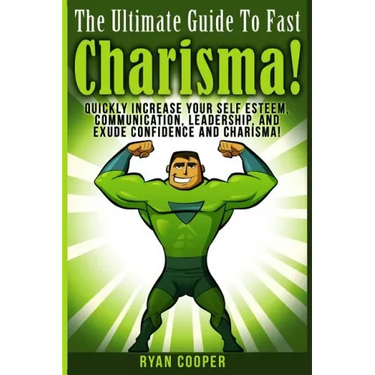 Charisma - Ryan Cooper: Quickly Increase Your Self Esteem, Communication, Leadership, And Exude Confidence And Charisma!