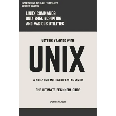 Unix: Getting Started With UNIX The Ultimate Beginners Guide