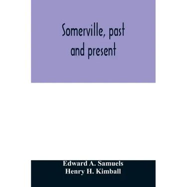 Somerville, past and present: an illustrated historical souvenir commemorative of the twenty-fifth anniversary of the establishment of the city gove