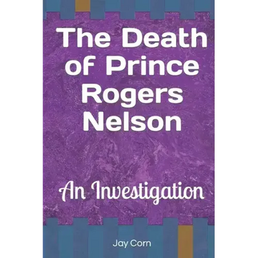 The Death of Prince Rogers Nelson: An Investigation