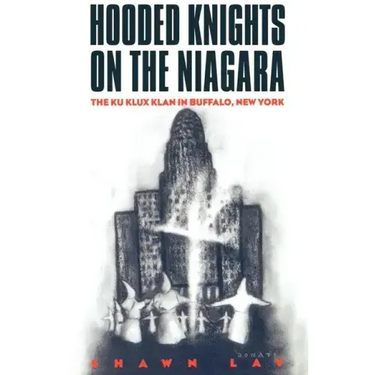 Hooded Knights on the Niagara: The Ku Klux Klan in Buffalo, New York