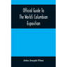 Official Guide To The World'S Columbian Exposition