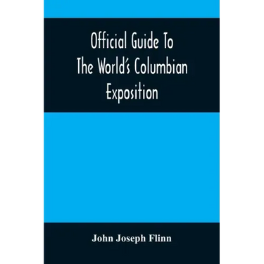 Official Guide To The World'S Columbian Exposition