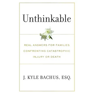 Unthinkable: Real Answers For Families Confronting Catastrophic Injury or Death