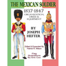 The Mexican Soldier 1837-1847: Organization, Dress, & Equipment