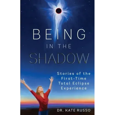 Being in the Shadow: Stories of the First-Time Total Eclipse Experience