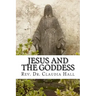 Jesus and the Goddess: Living into a ChristoPagan theology