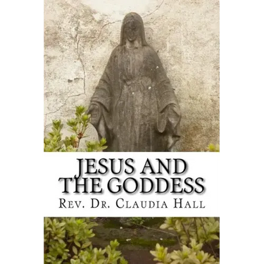Jesus and the Goddess: Living into a ChristoPagan theology