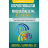 Dispositionalism in Musculoskeletal Care: Understanding and Integrating Unique Characteristics of the Clinical Encounter to Optimize Patient Care