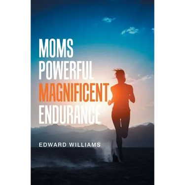 Moms Powerful Magnificent Endurance