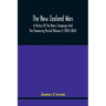 The New Zealand Wars, A History Of The Maori Campaigns And The Pioneering Period (Volume I) (1845-1864)