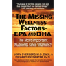 The Missing Wellness Factors: EPA and Dha: The Most Important Nutrients Since Vitamins?