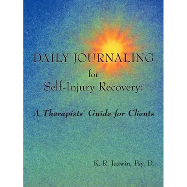 Daily Journaling for Self-Injury Recovery: A Therapists' Guide for Clients