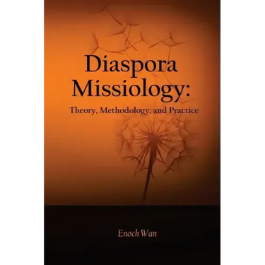 Diaspora Missiology: Theory, Methodology, and Practice