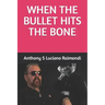 When The Bullet Hit's The Bone