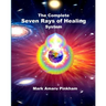 The Complete Seven Rays of Healing System