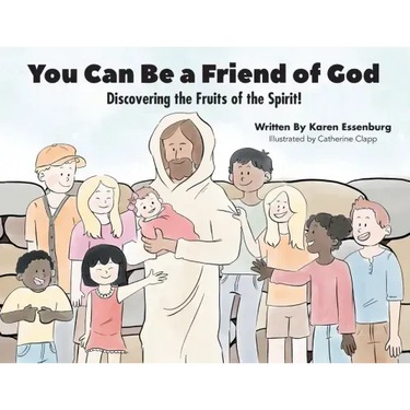 You Can Be a Friend of God: Discovering the Fruits of the Spirit!