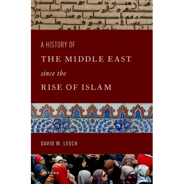 A History of the Middle East Since the Rise of Islam: From the Prophet Muhammad to the 21st Century
