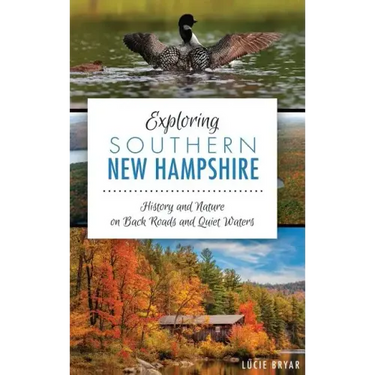Exploring Southern New Hampshire: History and Nature on Back Roads and Quiet Waters