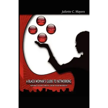 A Black Woman's Guide to Networking: Advance Your Career. Grow Your Business!