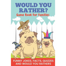 Would You Rather? Game Book For Families Funny Jokes, Facts, Quizzes, and Would You Rathers: Clean family fun, perfect on road trips, and plane trips!
