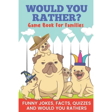 Would You Rather? Game Book For Families Funny Jokes, Facts, Quizzes, and Would You Rathers: Clean family fun, perfect on road trips, and plane trips!