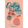 Dating for Women: Modern Woman Dating Guide