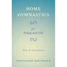 Home Gymnastics - For Young and Old - With 59 Illustrations