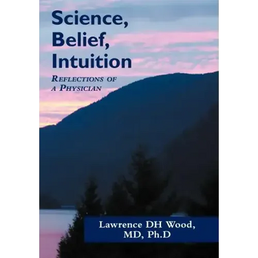 Science, Belief, Intuition: Reflections of a Physician