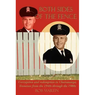 Both Sides Of The Fence: Corruption and redemption in Chattanooga, Tennessee from the 1940s through the 1980s