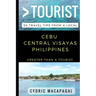 Greater Than a Tourist - Cebu Central Visayas Philippines: 50 Travel Tips from a Local