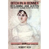 Bitch In a Bonnet: Reclaiming Jane Austen from the Stiffs, the Snobs, the Simps and the Saps