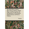 The Dark Heart of Africa - Short Stories of Horror, Black Magic and Hunting from the Searing Desert to the Darkest Jungle (Fantasy and Horror Classics
