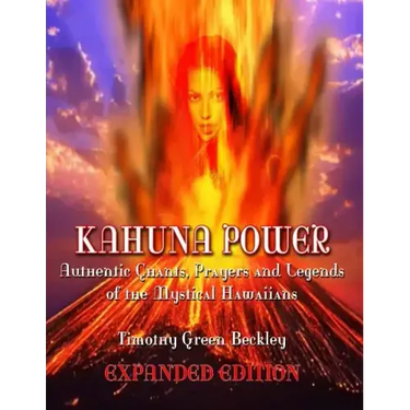 Kahuna Power: Authentic Chants, Prayers and Legends of the Mystical Hawaiians